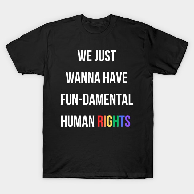 We Just Wanna Have Fun T-Shirt by LightniNG Underground